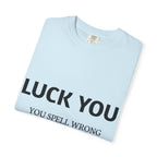 “Luck You” Funny Spelling Joke T-Shirt