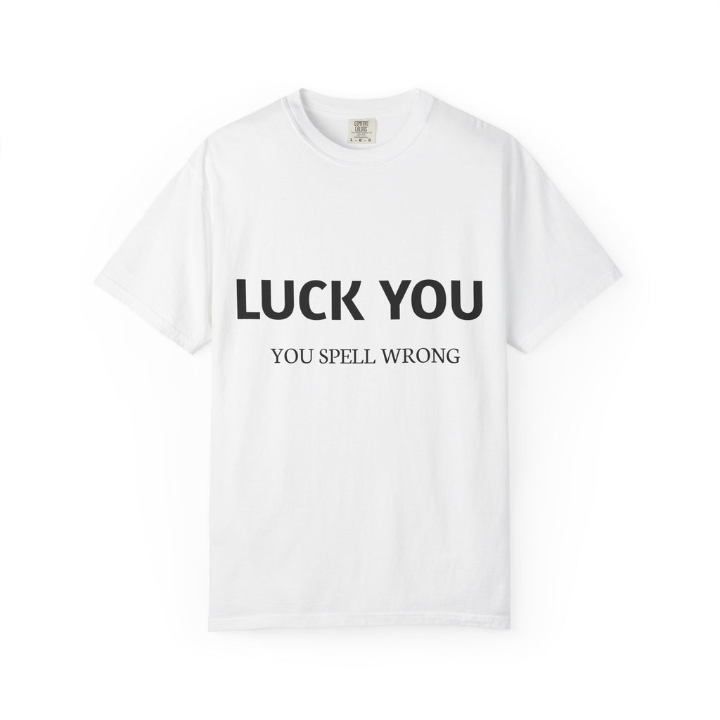 “Luck You” Funny Spelling Joke T-Shirt