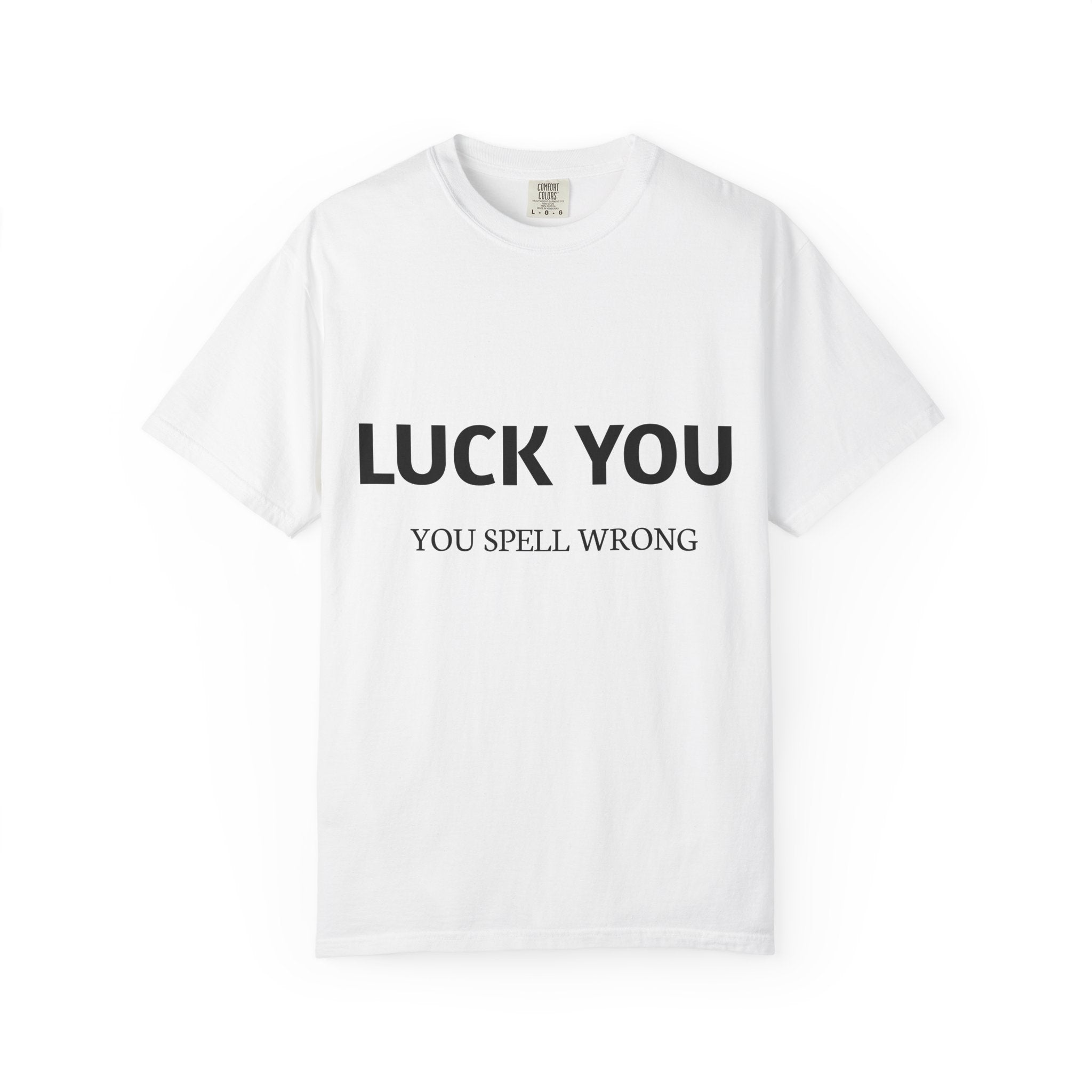 “Luck You” Funny Spelling Joke T-Shirt