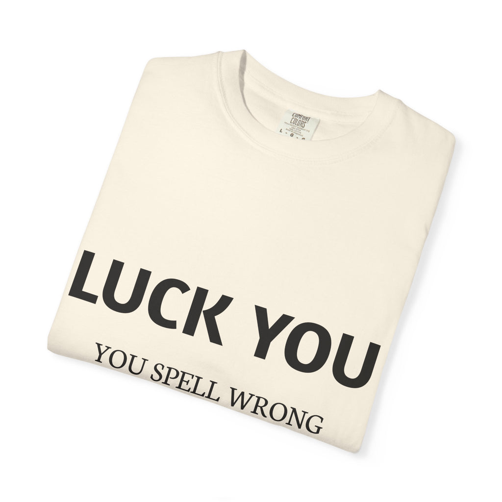 “Luck You” Funny Spelling Joke T-Shirt