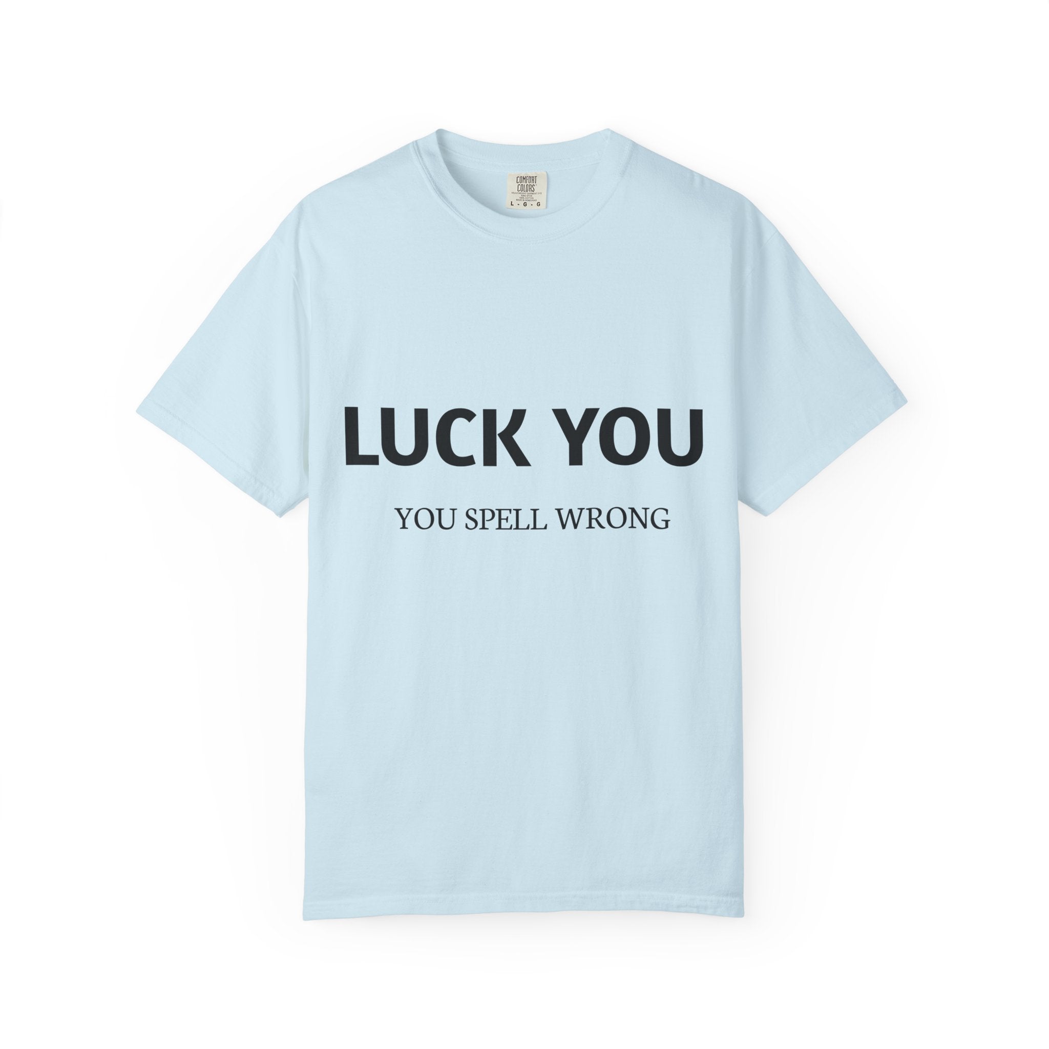 “Luck You” Funny Spelling Joke T-Shirt