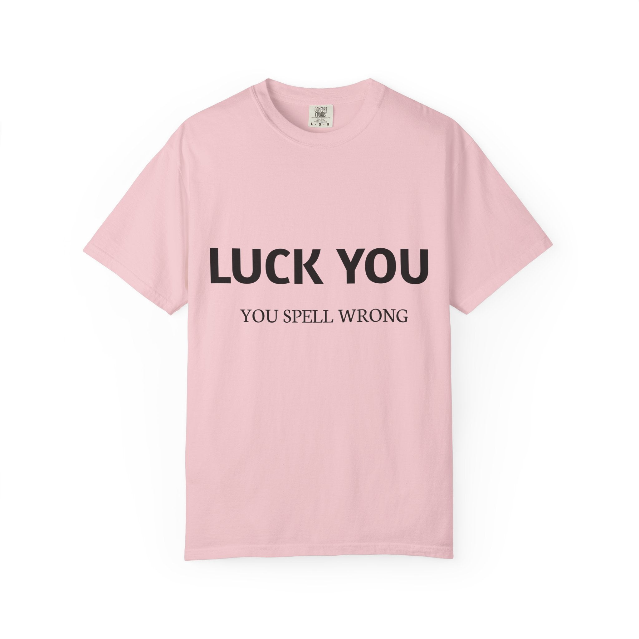 “Luck You” Funny Spelling Joke T-Shirt