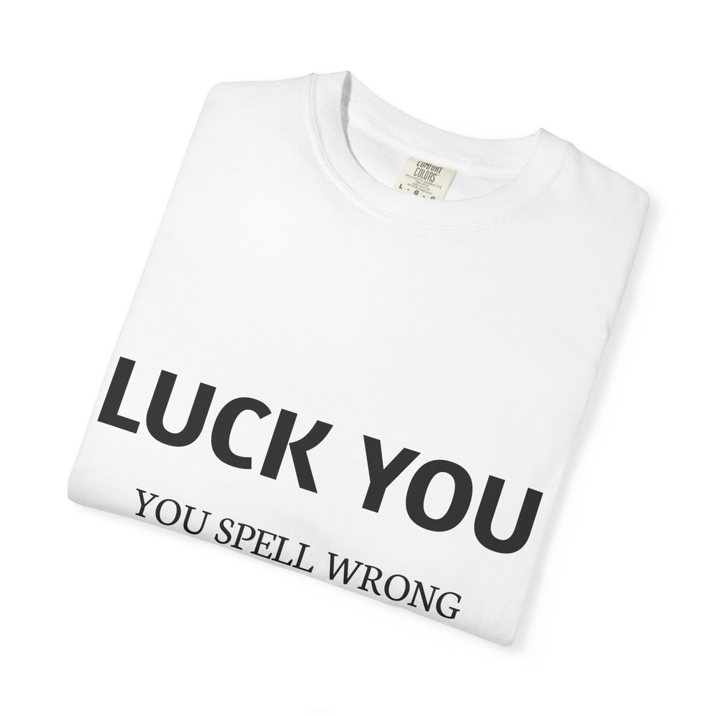 “Luck You” Funny Spelling Joke T-Shirt