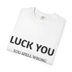 “Luck You” Funny Spelling Joke T-Shirt
