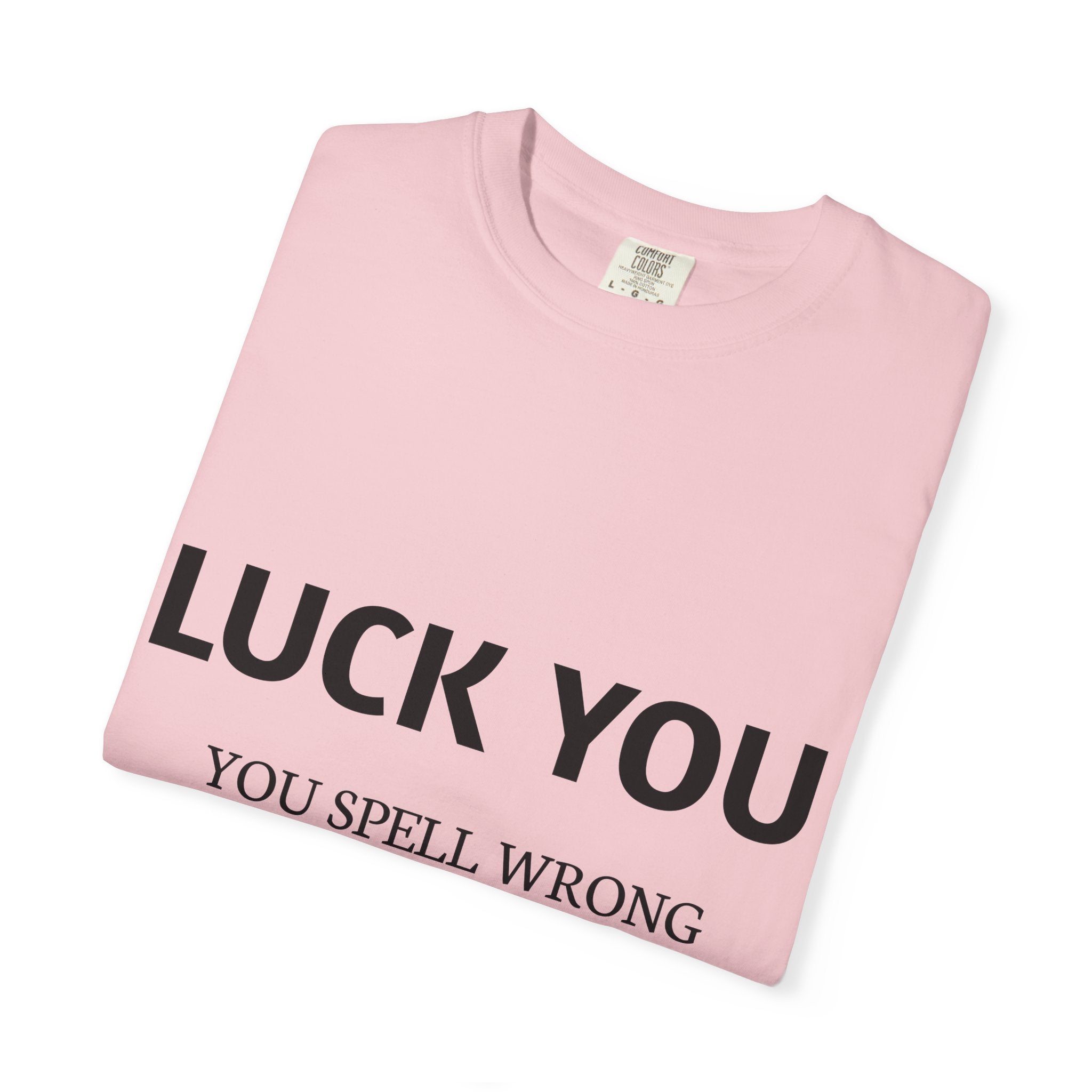 “Luck You” Funny Spelling Joke T-Shirt